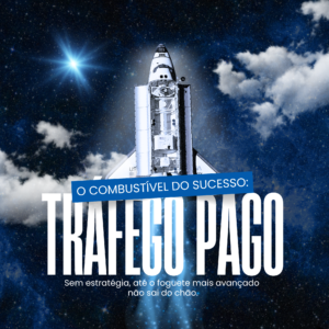 Tráfego Pago, O combustível do Sucesso
